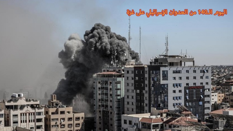 Iranpress: اليوم الـ140 من العدوان الإسرائيلي على غزة 