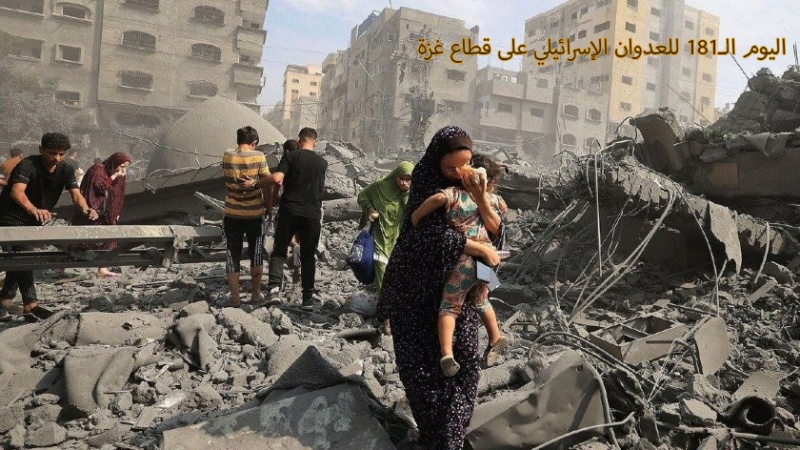 Iranpress: التطورات في اليوم الـ181 للعدوان الإسرائيلي على قطاع غزة